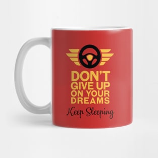 Don't Give Up on your dreams, Keep Sleeping Mug